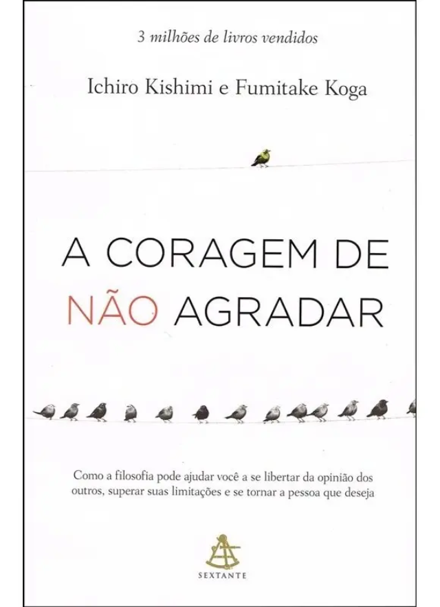 Livro A Coragem de Não Agradar (Ichiro Kishimi e Fumitake Koga), Sextante
